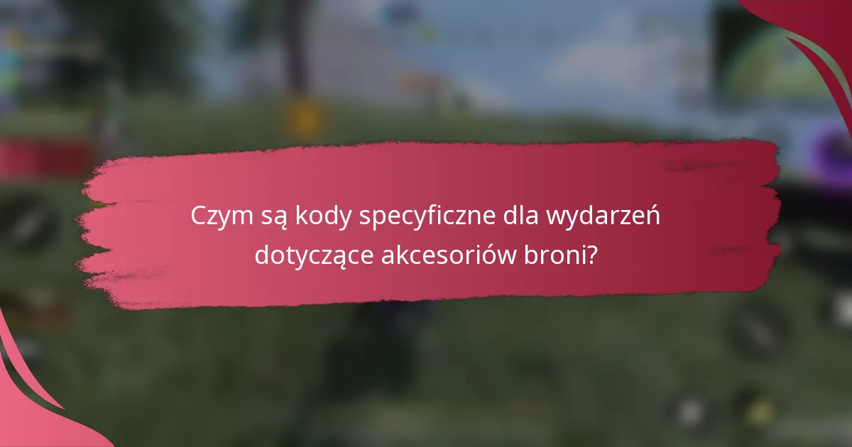 Czym są kody specyficzne dla wydarzeń dotyczące akcesoriów broni?
