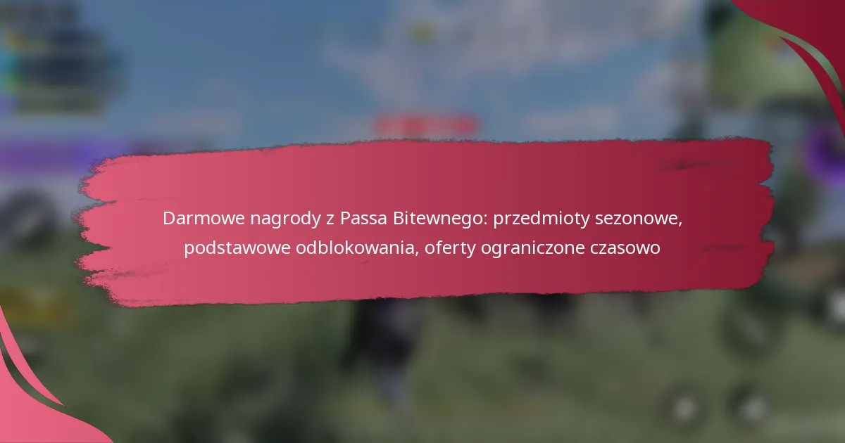 Darmowe nagrody z Passa Bitewnego: przedmioty sezonowe, podstawowe odblokowania, oferty ograniczone czasowo