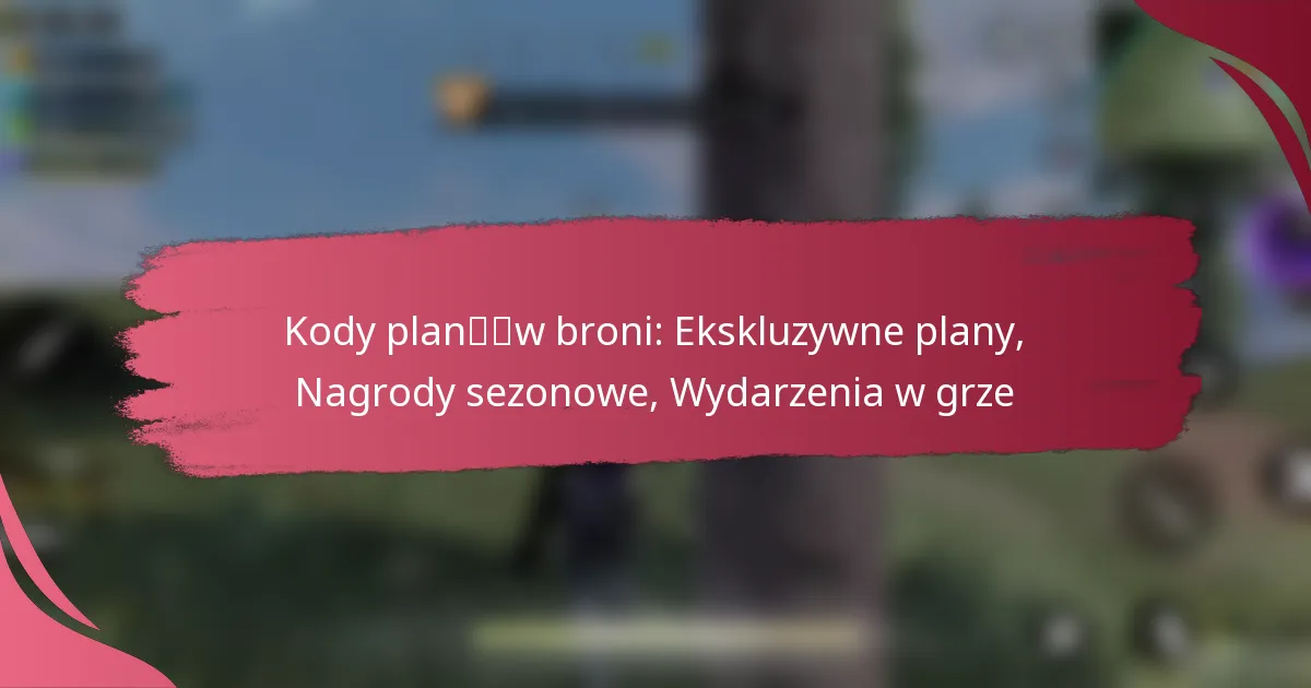 Kody planów broni: Ekskluzywne plany, Nagrody sezonowe, Wydarzenia w grze