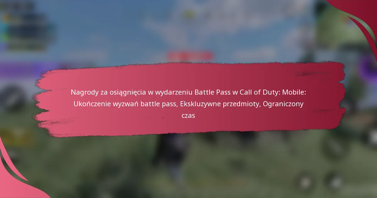 Nagrody za osiągnięcia w wydarzeniu Battle Pass w Call of Duty: Mobile: Ukończenie wyzwań battle pass, Ekskluzywne przedmioty, Ograniczony czas