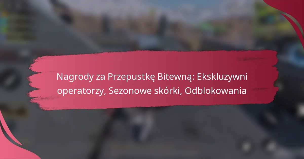 Nagrody za Przepustkę Bitewną: Ekskluzywni operatorzy, Sezonowe skórki, Odblokowania