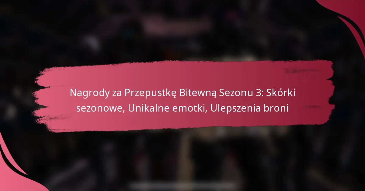 Nagrody za Przepustkę Bitewną Sezonu 3: Skórki sezonowe, Unikalne emotki, Ulepszenia broni