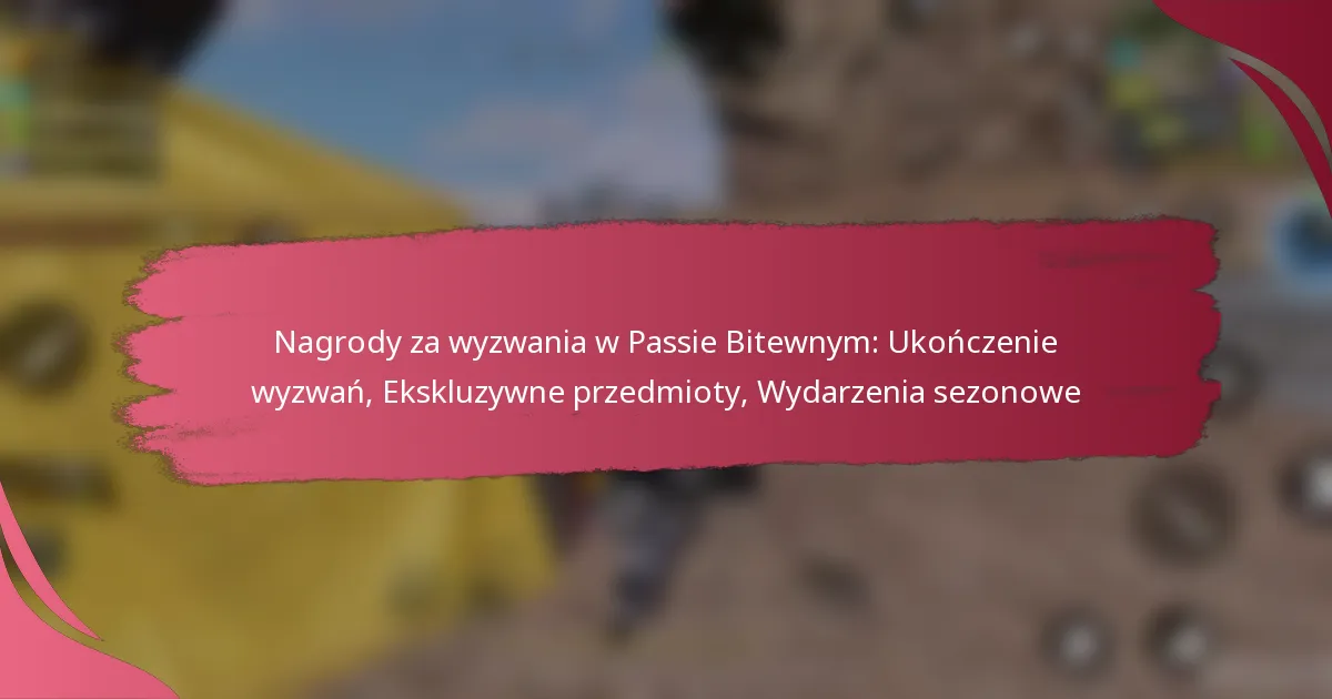 Nagrody za wyzwania w Passie Bitewnym: Ukończenie wyzwań, Ekskluzywne przedmioty, Wydarzenia sezonowe