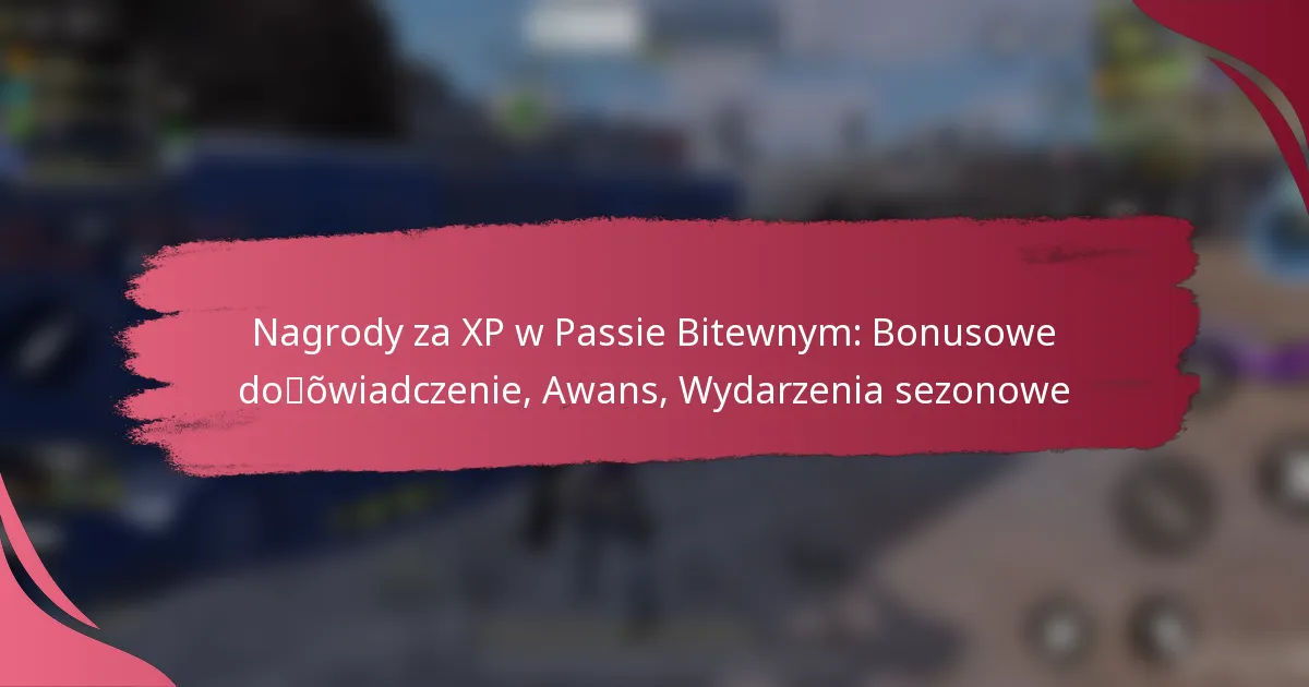 Nagrody za XP w Passie Bitewnym: Bonusowe doświadczenie, Awans, Wydarzenia sezonowe