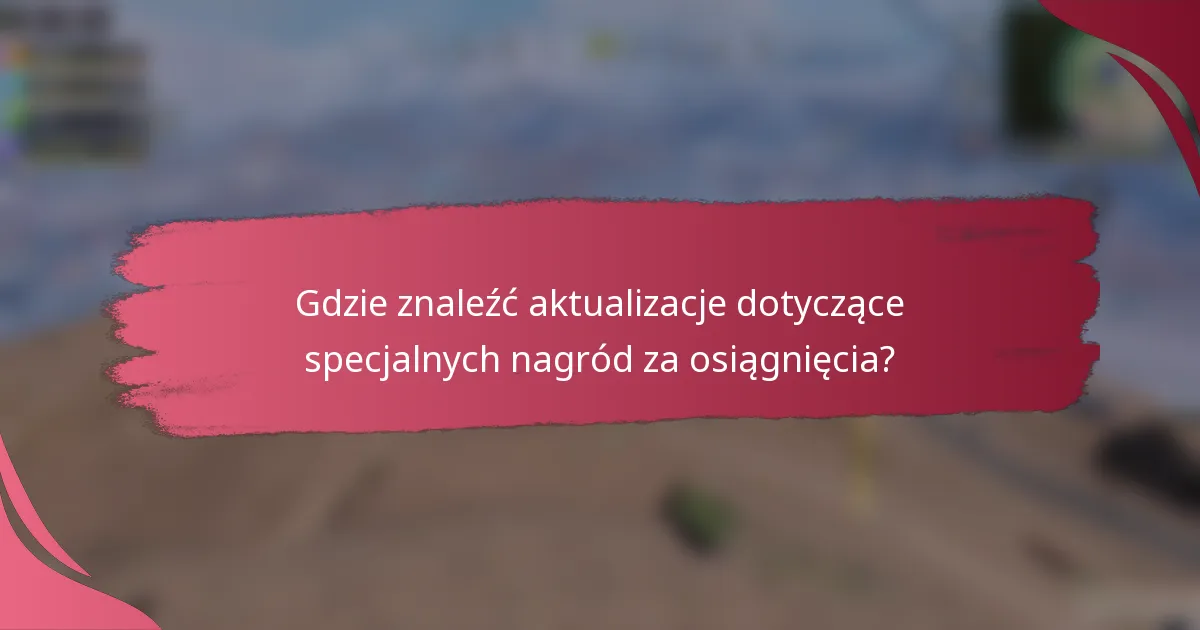 Gdzie znaleźć aktualizacje dotyczące specjalnych nagród za osiągnięcia?