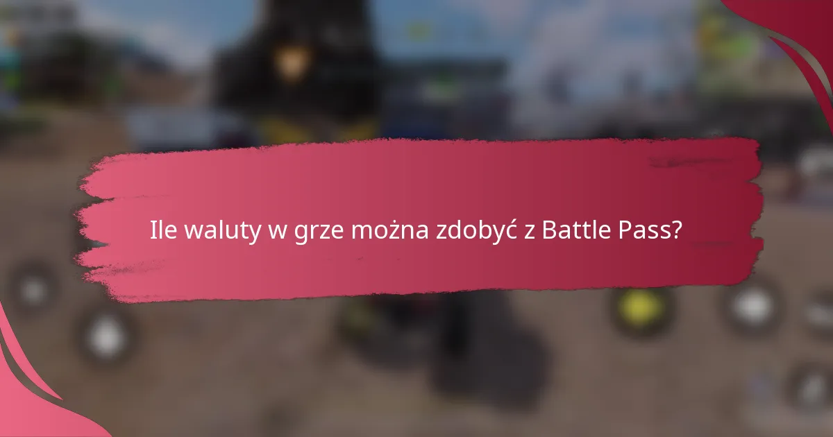Ile waluty w grze można zdobyć z Battle Pass?