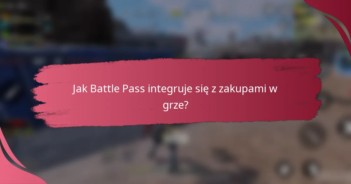 Jak Battle Pass integruje się z zakupami w grze?
