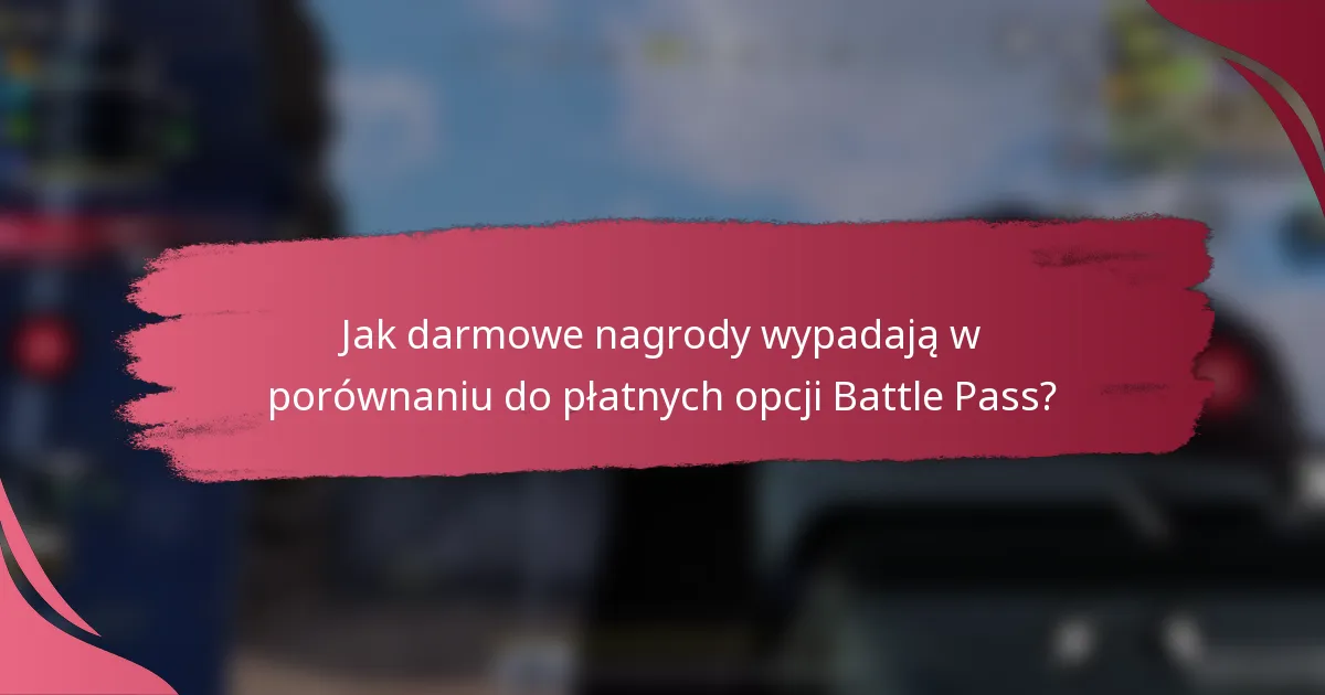 Jak darmowe nagrody wypadają w porównaniu do płatnych opcji Battle Pass?
