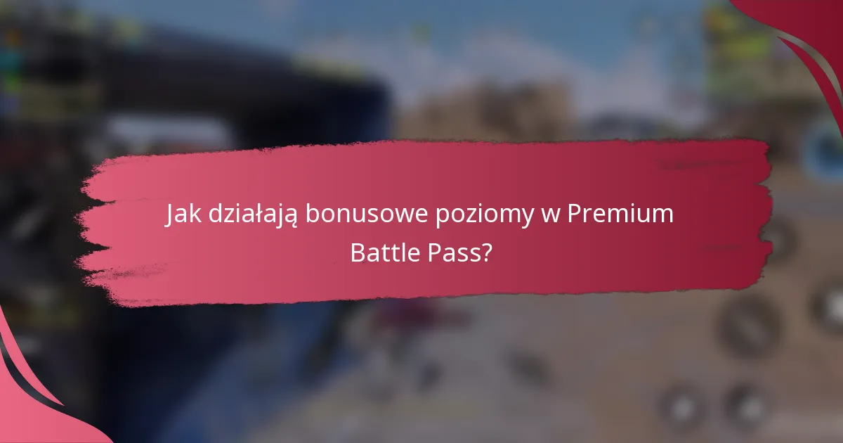 Jak działają bonusowe poziomy w Premium Battle Pass?