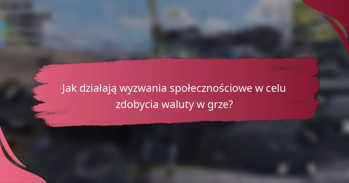 Jak działają wyzwania społecznościowe w celu zdobycia waluty w grze?