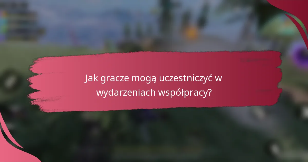 Jak gracze mogą uczestniczyć w wydarzeniach współpracy?
