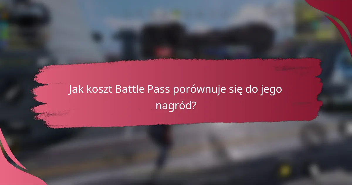 Jak koszt Battle Pass porównuje się do jego nagród?