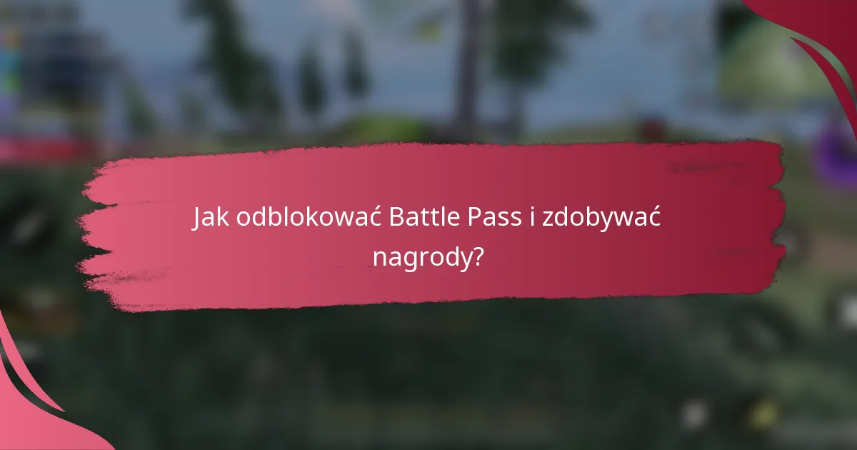 Jak odblokować Battle Pass i zdobywać nagrody?