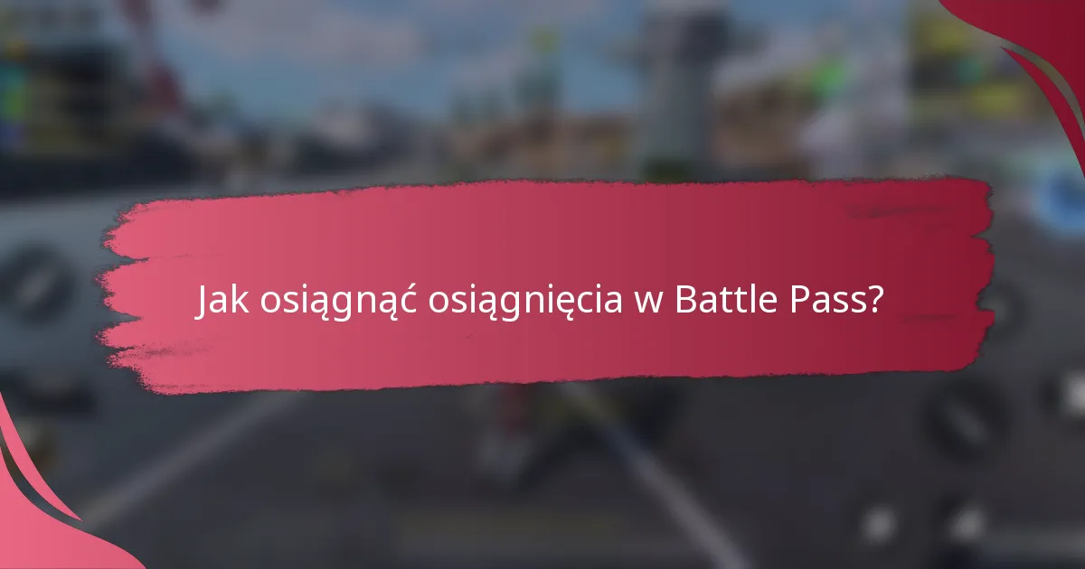 Jak osiągnąć osiągnięcia w Battle Pass?