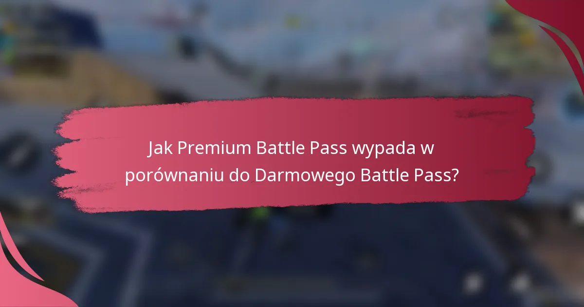 Jak Premium Battle Pass wypada w porównaniu do Darmowego Battle Pass?