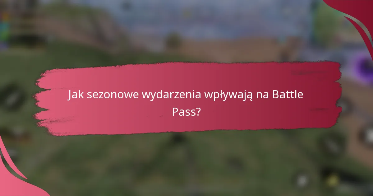 Jak sezonowe wydarzenia wpływają na Battle Pass?