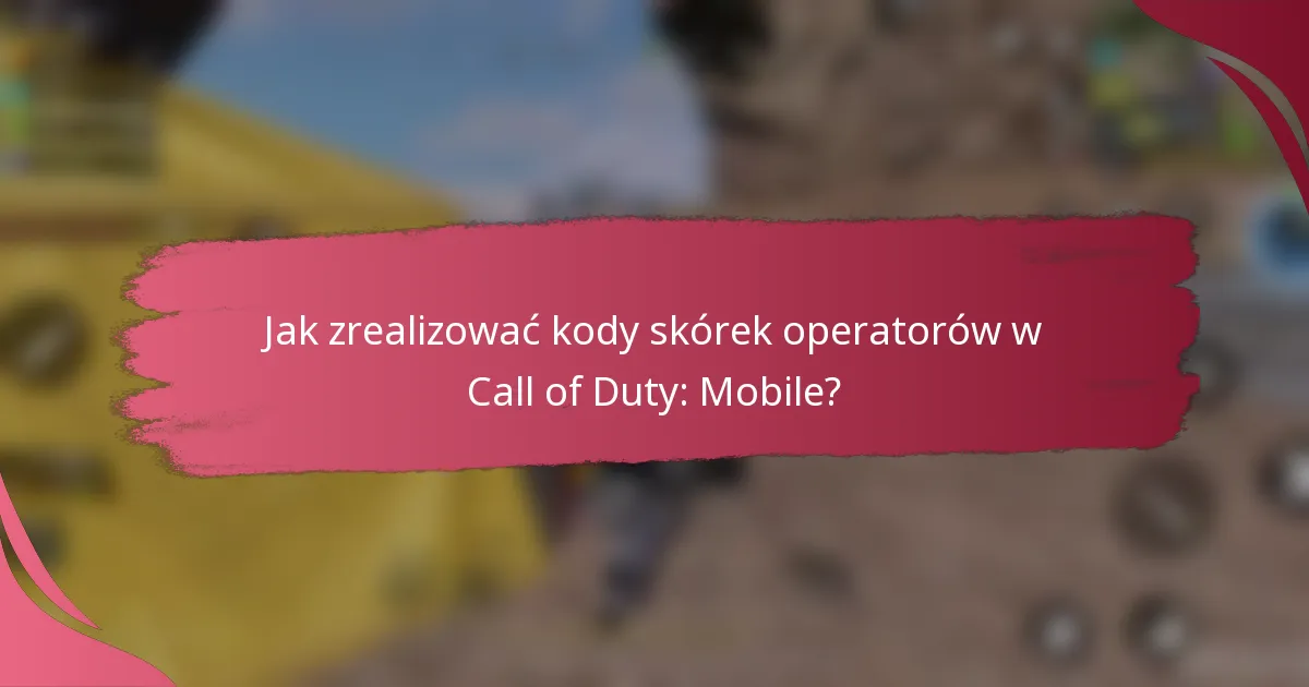 Jak zrealizować kody skórek operatorów w Call of Duty: Mobile?