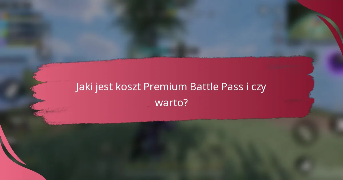 Jaki jest koszt Premium Battle Pass i czy warto?