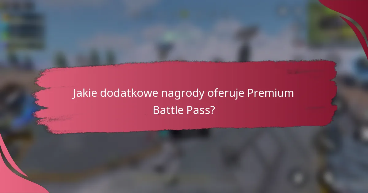 Jakie dodatkowe nagrody oferuje Premium Battle Pass?