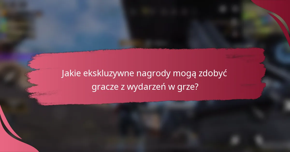 Jakie ekskluzywne nagrody mogą zdobyć gracze z wydarzeń w grze?