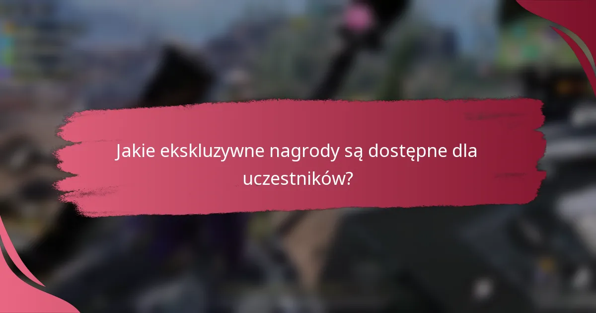 Jakie ekskluzywne nagrody są dostępne dla uczestników?