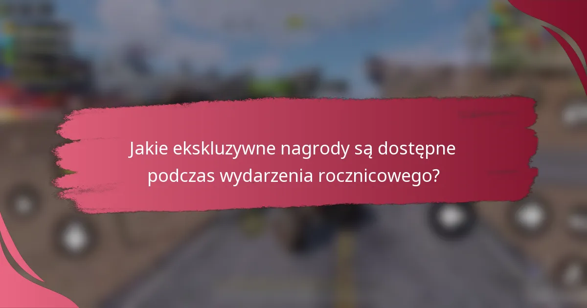 Jakie ekskluzywne nagrody są dostępne podczas wydarzenia rocznicowego?