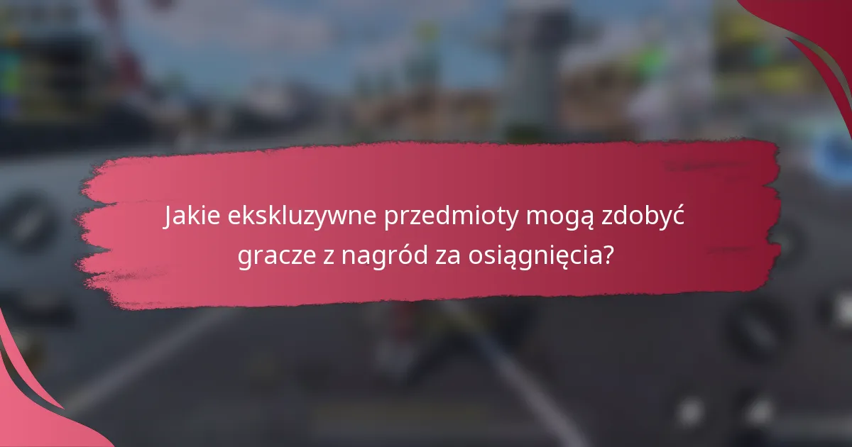 Jakie ekskluzywne przedmioty mogą zdobyć gracze z nagród za osiągnięcia?