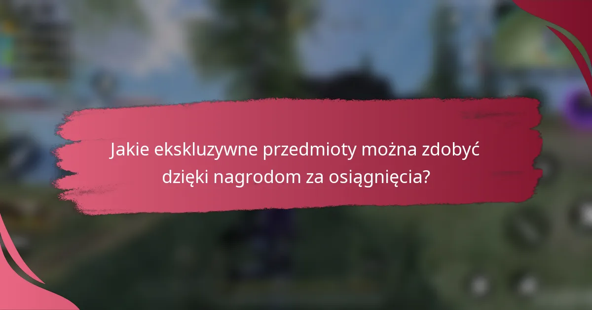 Jakie ekskluzywne przedmioty można zdobyć dzięki nagrodom za osiągnięcia?
