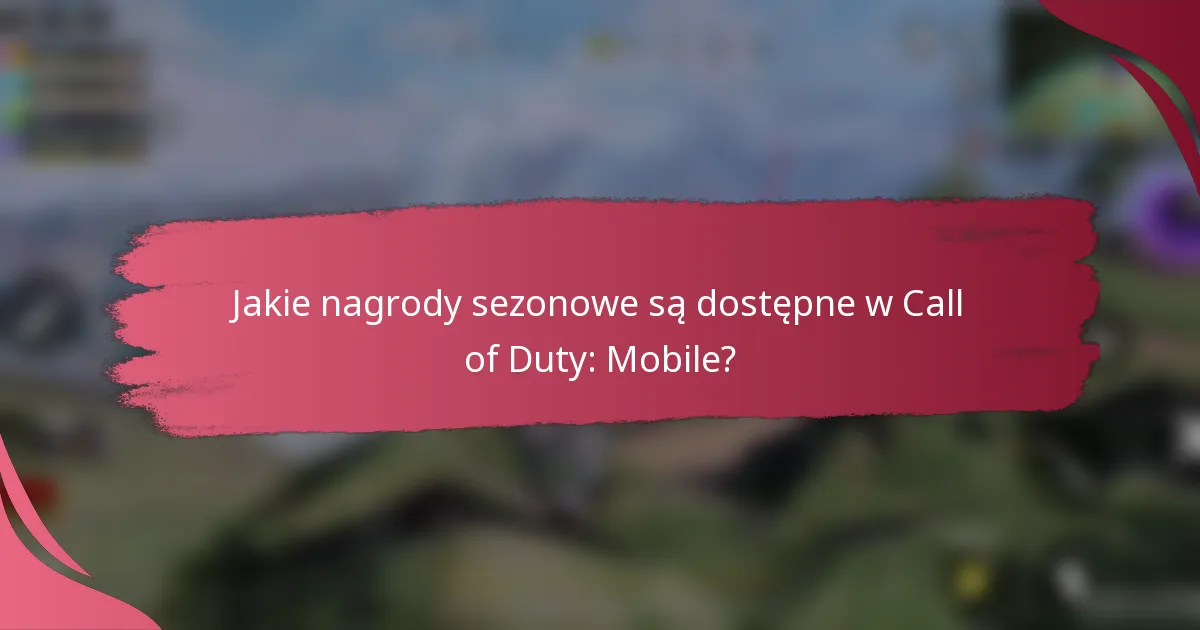 Jakie nagrody sezonowe są dostępne w Call of Duty: Mobile?