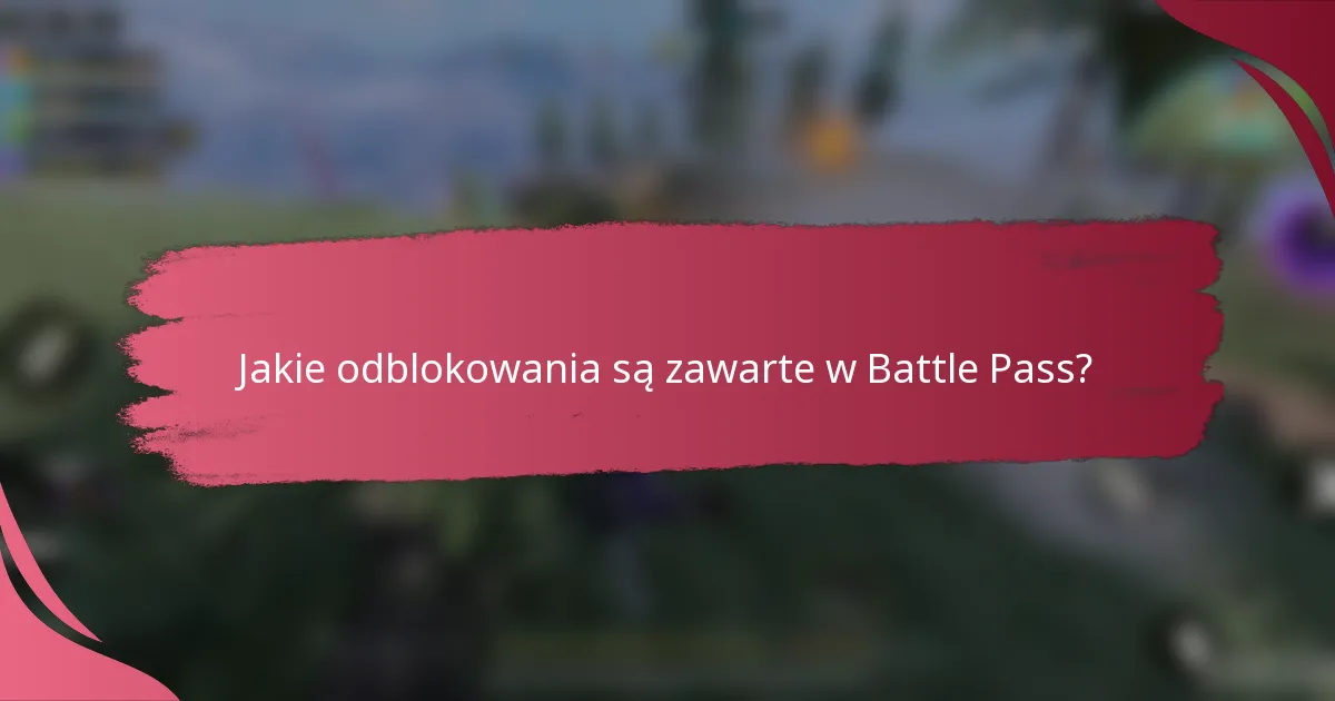 Jakie odblokowania są zawarte w Battle Pass?