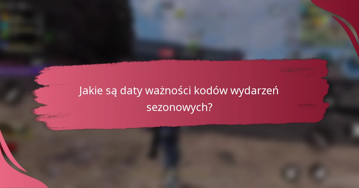 Jakie są daty ważności kodów wydarzeń sezonowych?