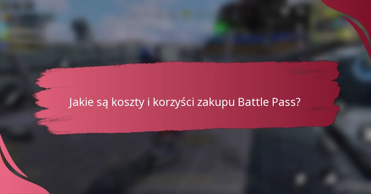 Jakie są koszty i korzyści zakupu Battle Pass?