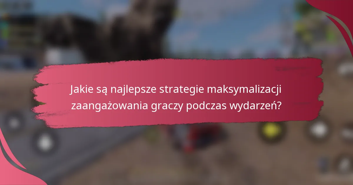 Jakie są najlepsze strategie maksymalizacji zaangażowania graczy podczas wydarzeń?