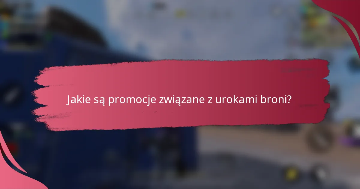 Jakie są promocje związane z urokami broni?