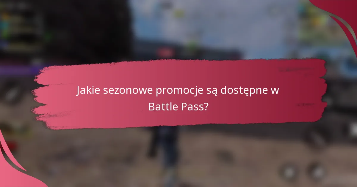 Jakie sezonowe promocje są dostępne w Battle Pass?