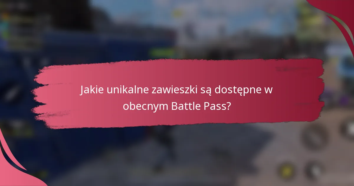 Jakie unikalne zawieszki są dostępne w obecnym Battle Pass?