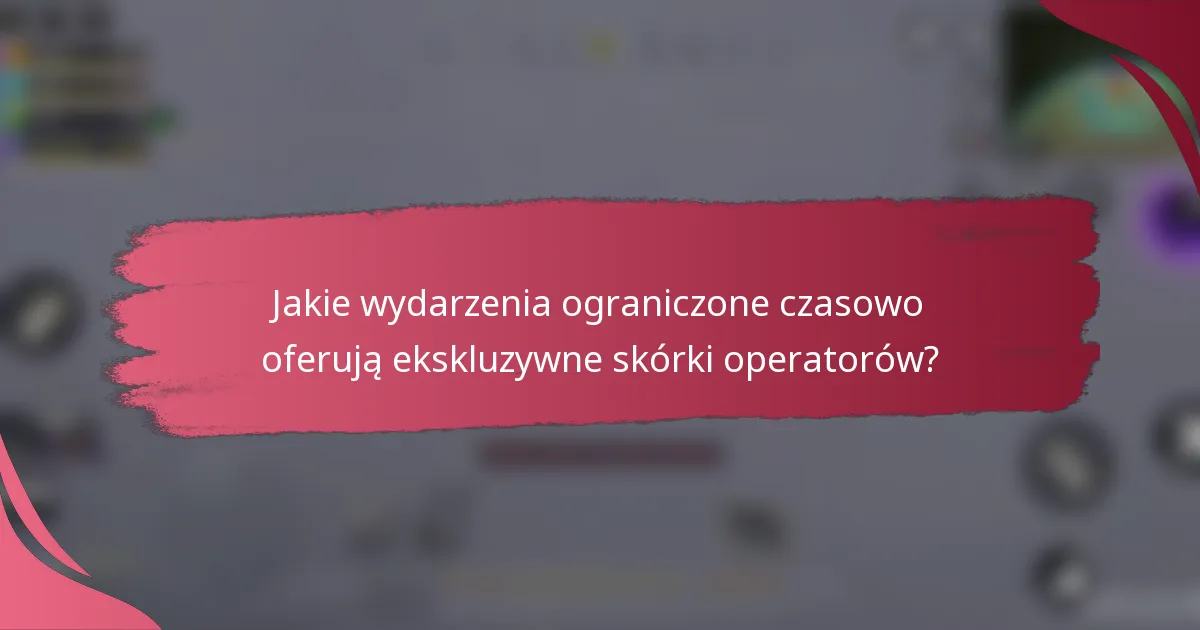 Jakie wydarzenia ograniczone czasowo oferują ekskluzywne skórki operatorów?